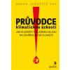 Průvodce klimatickou úzkostí - Ray Sarah Jaquette