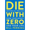 Die With Zero - Bill Perkins, Mariner Books