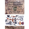 Příručka amatérského archeologa - Hajšman Jan Řezáč Milan Sokol Petr Trnka Robert