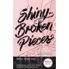 Shiny Broken Pieces - Tiny Pretty Things - Sona Charaipotra, Dhonielle Clayton