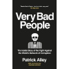 Very Bad People: The Inside Story of the Fight Against the World´s Network of Corruption - Patrick Alley