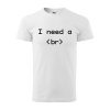 Sablio Tričko s potlačou I need a - bílé 3XL