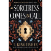 A Sorceress Comes to Call - T. Kingfisher