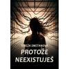 Protože neexistuješ