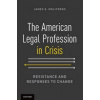 The American Legal Profession in Crisis : Resistance and Responses to Change - James E Moliterno
