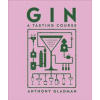 Gin A Tasting Course - Anthony Gladman, DK