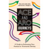 Ace and Aro Journeys (The Ace and Aro Advocacy Project)(Brožovaná)
