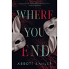 Where You End - Abbott Kahler