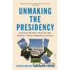 Unmaking the Presidency - Benjamin Wittes, Susan Hennessey