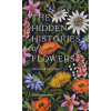 The Hidden Histories of Flowers: Fascinating Stories of Flora