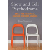Show and Tell Psychodrama: Skills for Therapists, Coaches, Teachers, Leaders