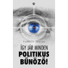 Így jár minden politikus bűnöző!