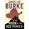 In the Moon of Red Ponies - James Lee Burke