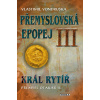 Přemyslovská epopej III. - Král rytíř Přemysl II. Otakar - Vlastimil Vondruška