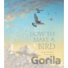 How to Make a Bird - Meg McKinlay, Matt Ottley (ilustrácie)