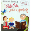 Dědečku, ještě vyprávěj - Ladislav Špaček