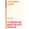 O věcech se musí mluvit nahlas Výbor z publicistiky po roce 1989 - Antonín J Liehm