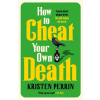 How to Cheat Your Own Death