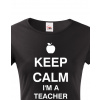 Tričko pro učitelky Keep calm I'm teacher, Barva Černá, Velikost 2XL Bezvatriko.cz 0171