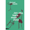 Jen aby, řekla moje žena - Michael Třeštík
