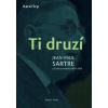 Ti druzí. Jean Paul Sartre a Československo 1934 - 1970 - Srp Karel