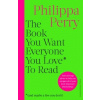 The Book You Want Everyone You Love* To Read *(and maybe a few you don't)