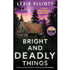 Bright and Deadly Things - Lexie Elliott