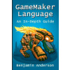 Gamemaker Language: an in-Depth Guide [Soft Cover] (Benjamin Anderson)(Brožovaná)