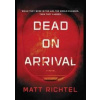 Dead on Arrival - Matt Richtel, Harper Collins