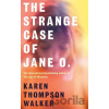 Strange Case Of Jane O - Karen Thompson Walker