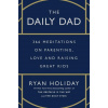 The Daily Dad: 366 Meditations on Parenting, Love, and Raising Great Kids