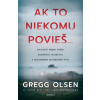 Ak to niekomu povieš… - Gregg Olsen