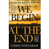 We Begin at the End : A Guardian and Express Best Thriller of the Year - Whitaker Chris