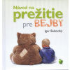 Igor Bukovský Návod na prežitie pre bejby ( nové vyd.)