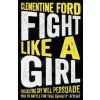 Fight Like A Girl - Clementine Ford