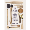 Man Who Made Things Out of Trees - Robert Penn, Particular Books