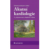 Akutní kardiologie - Jiří Kettner, Josef Kautzner