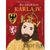 Po stopách Karla IV. - Lenka Pecharová