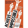 Achieve the Impossible - Greg Whyte