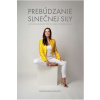Prebúdzanie slnečnej sily: Pohnuté osudy šiestich žien na ceste k vnútornej slobode - Radoslava Olajos