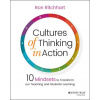 Cultures of Thinking in Action: 10 Mindsets to Tra nsform our Teaching and Students' Learning