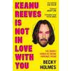 Keanu Reeves Is Not In Love With You