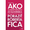 Ako sa zbaviť zúfalstva zo Slovenska a poraziť Roberta Fica - Samo Marec - online doručenie