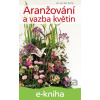 E-kniha Aranžování a vazba květin - Jan van der Kamp