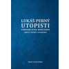 Utopisti. Vizionári Sveta Budúcnosti. Dejiny Utopizmu A Utópií.