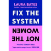 Fix the System, Not the Women - Laura Bates, Simon & Schuster