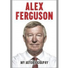 Alex Ferguson My Autobiography - Alex Ferguson, Hodder & Stoughton