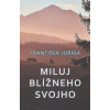 Miluj blížneho svojho (František Juriga)