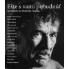 Ešte s vami pobudnúť - Spomínanie na Dominika Tatarku
