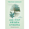Jak číst příběh stromu (Gooley Tristan)